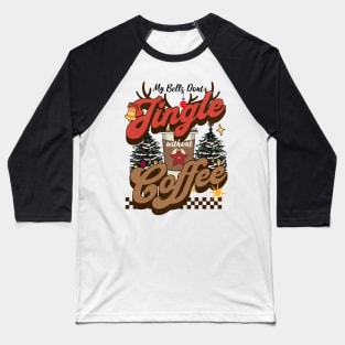 My Bells Don't Jingle Without Coffee Baseball T-Shirt